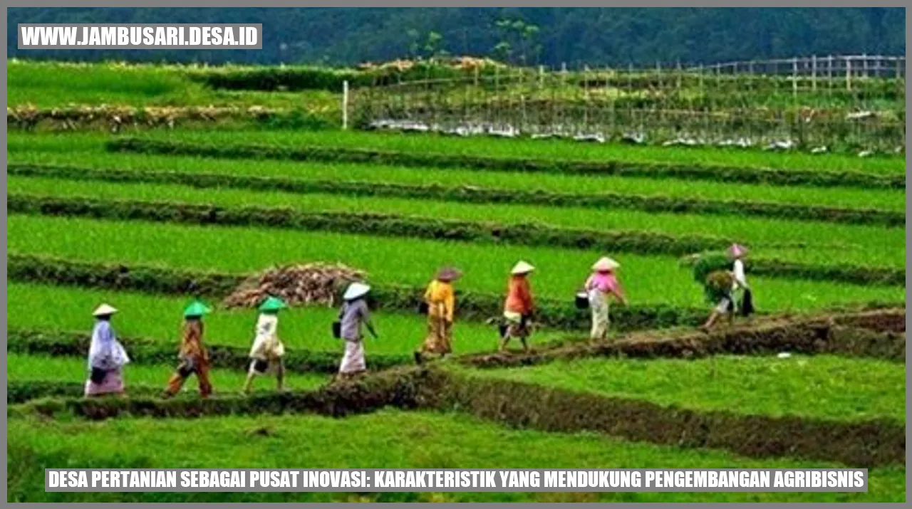 Desa Pertanian Sebagai Pusat Inovasi: Karakteristik yang Mendukung Pengembangan Agribisnis