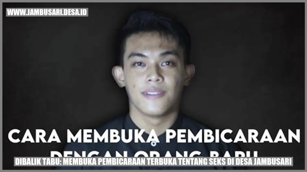 Dibalik Tabu: Membuka Pembicaraan Terbuka tentang Seks di Desa Jambusari