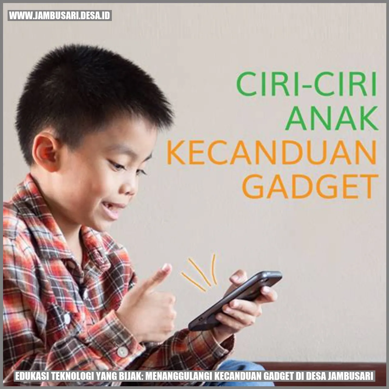 Edukasi Teknologi yang Bijak: Menanggulangi Kecanduan Gadget di Desa Jambusari