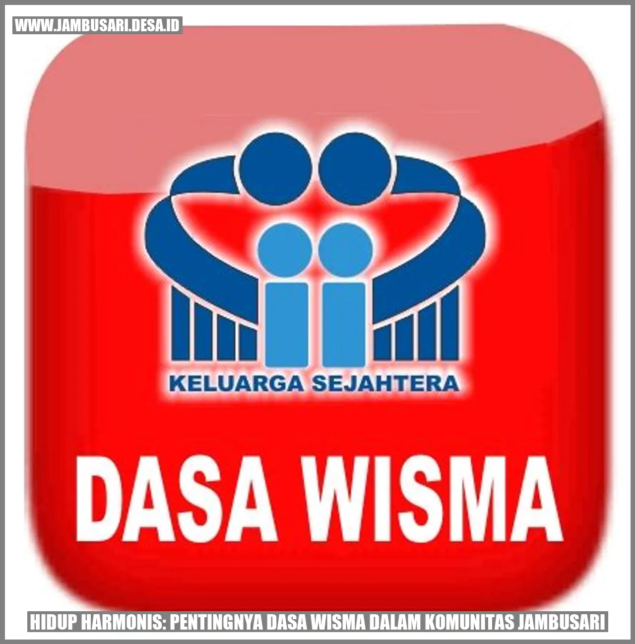 Hidup Harmonis: Pentingnya dasa wisma dalam Komunitas Jambusari