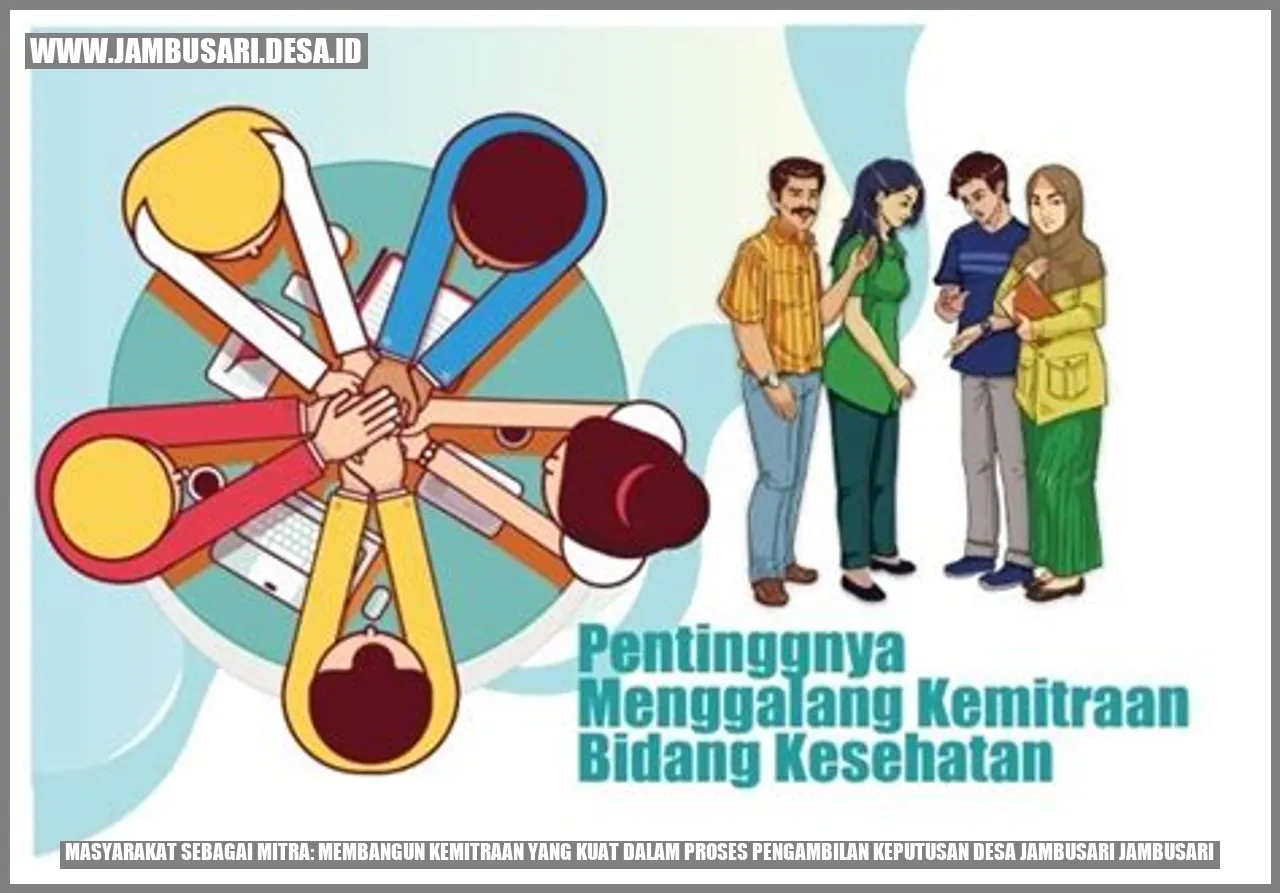 Masyarakat Sebagai Mitra: Membangun Kemitraan yang Kuat dalam Proses Pengambilan Keputusan Desa Jambusari Jambusari