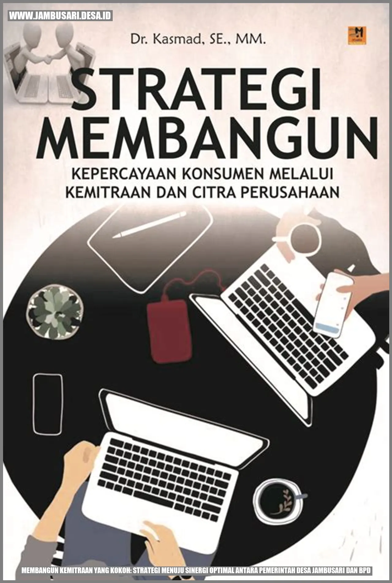 Membangun Kemitraan yang Kokoh: Strategi Menuju Sinergi Optimal antara Pemerintah Desa Jambusari dan BPD