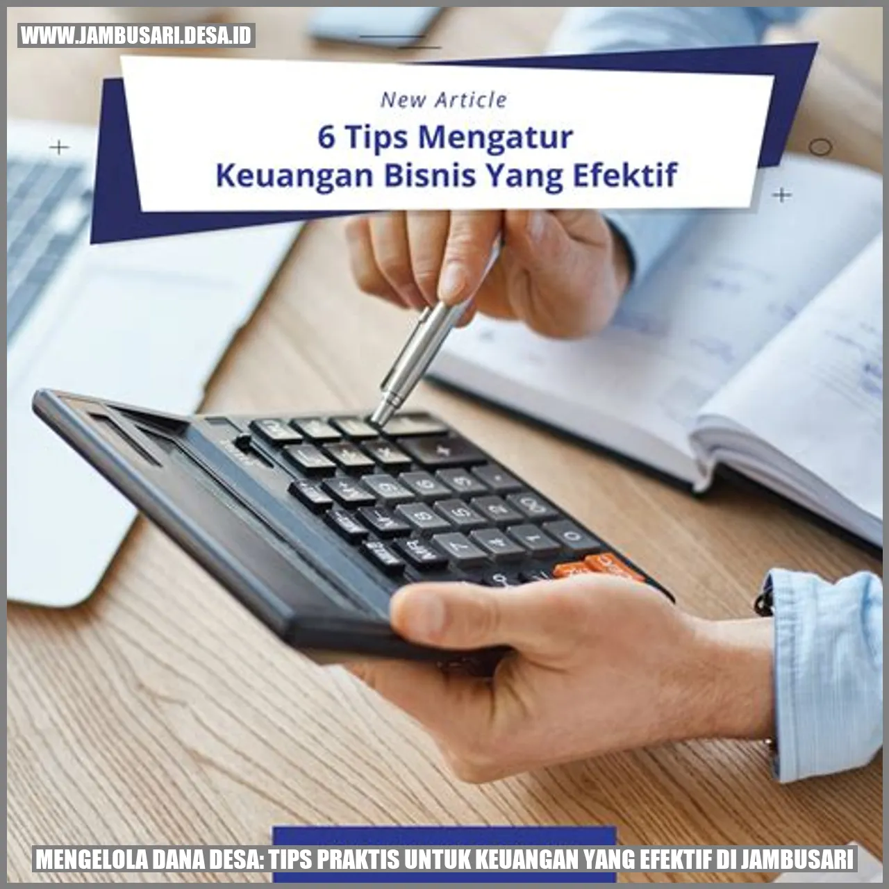 Mengelola Dana Desa: Tips Praktis untuk Keuangan yang Efektif di Jambusari