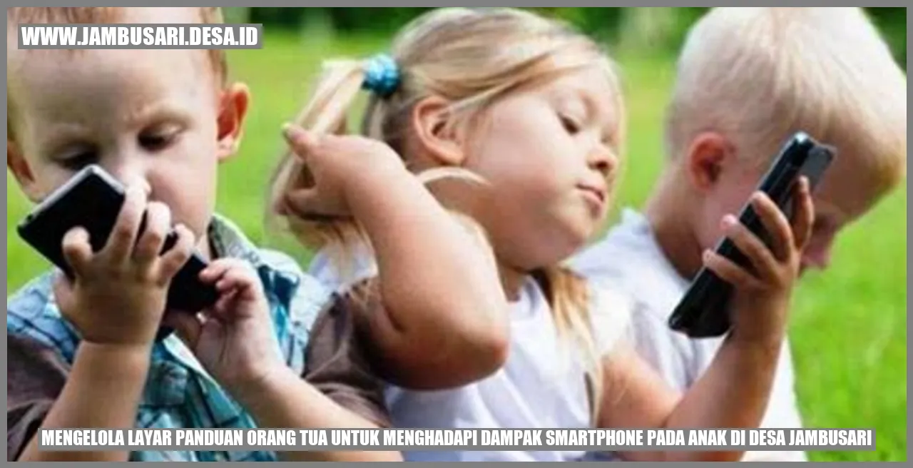 Mengelola Layar: Panduan Orang Tua untuk Menghadapi Dampak Smartphone pada Anak di Desa Jambusari