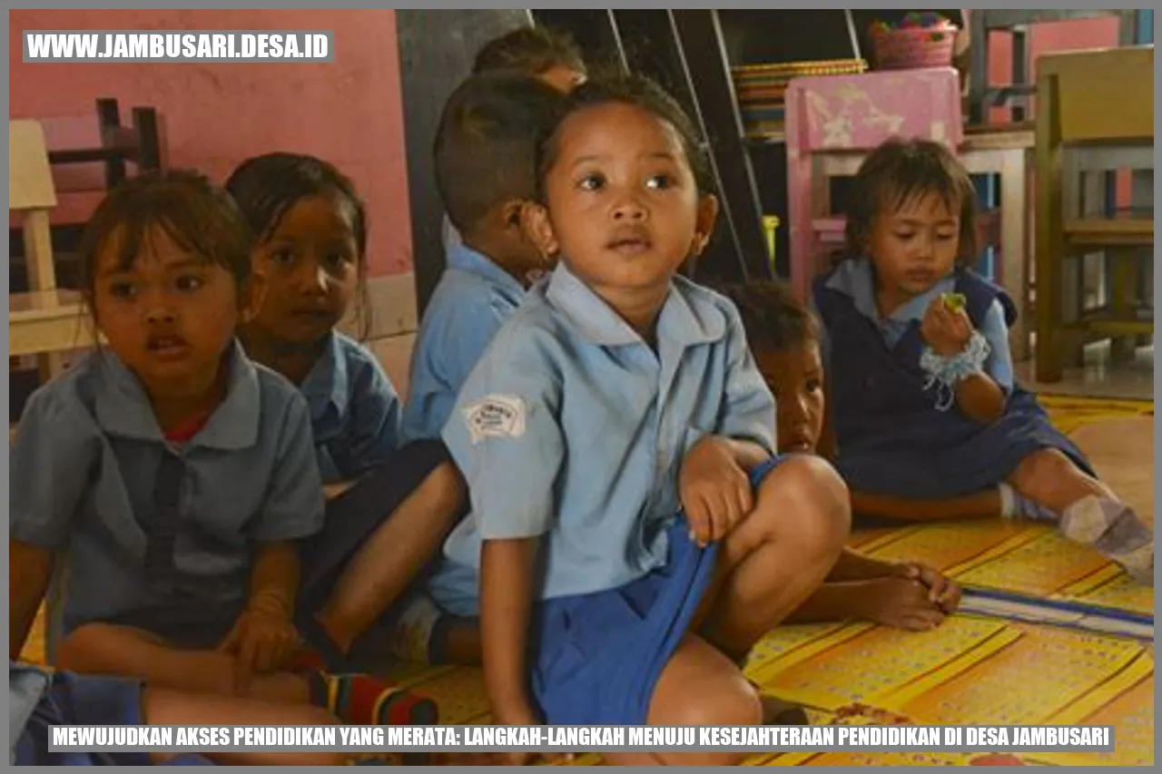 Mewujudkan Akses Pendidikan yang Merata: Langkah-Langkah Menuju Kesejahteraan Pendidikan di Desa Jambusari
