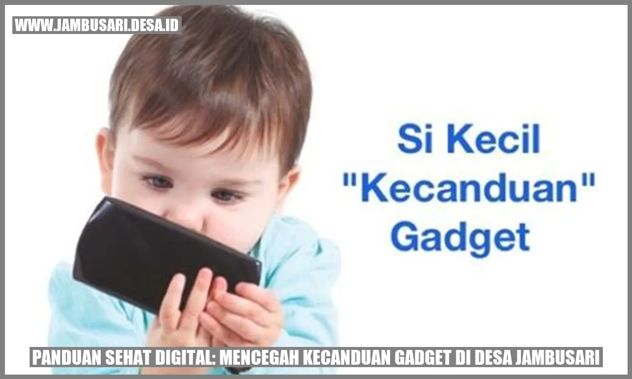 Panduan Sehat Digital: Mencegah Kecanduan Gadget di Desa Jambusari