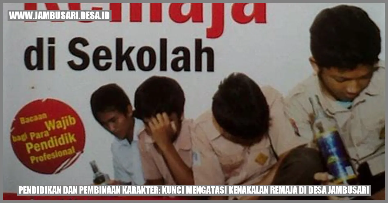 Pendidikan dan Pembinaan Karakter: Kunci Mengatasi Kenakalan Remaja di Desa Jambusari