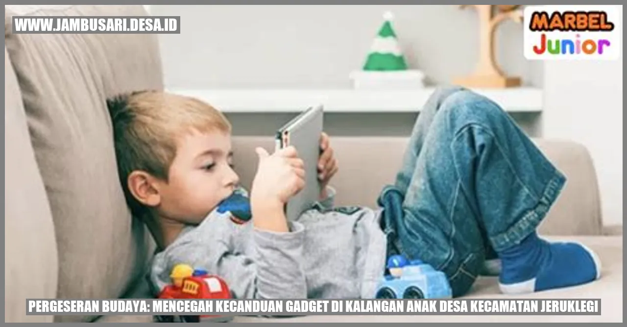 Pergeseran Budaya: Mencegah Kecanduan Gadget di Kalangan Anak Desa Kecamatan Jeruklegi