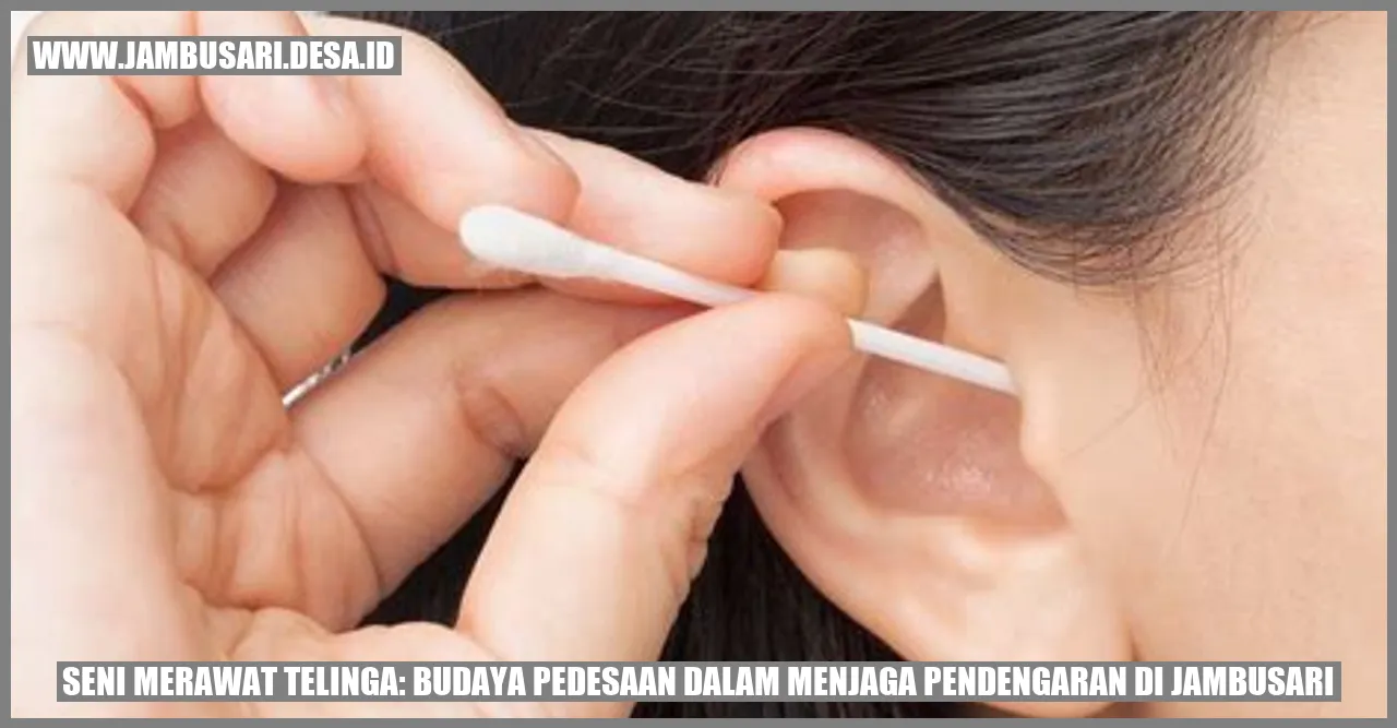Gambar - Seni Merawat Telinga: Budaya Pedesaan dalam Menjaga Pendengaran di Jambusari